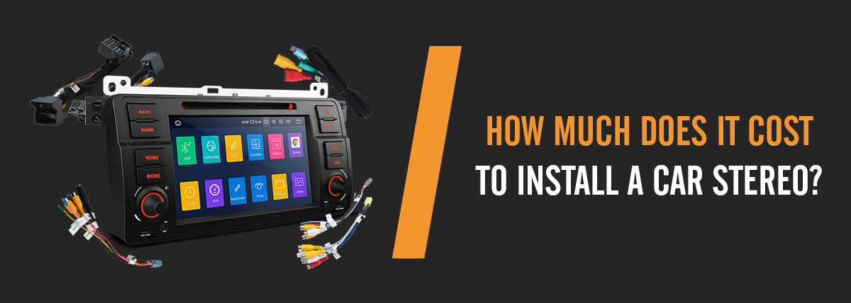 How Much Does It Cost To Install A Car Stereo?